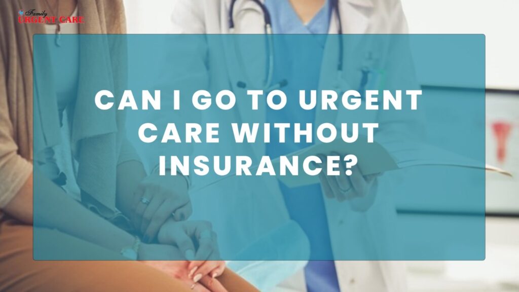 can-i-go-to-urgent-care-without-insurance